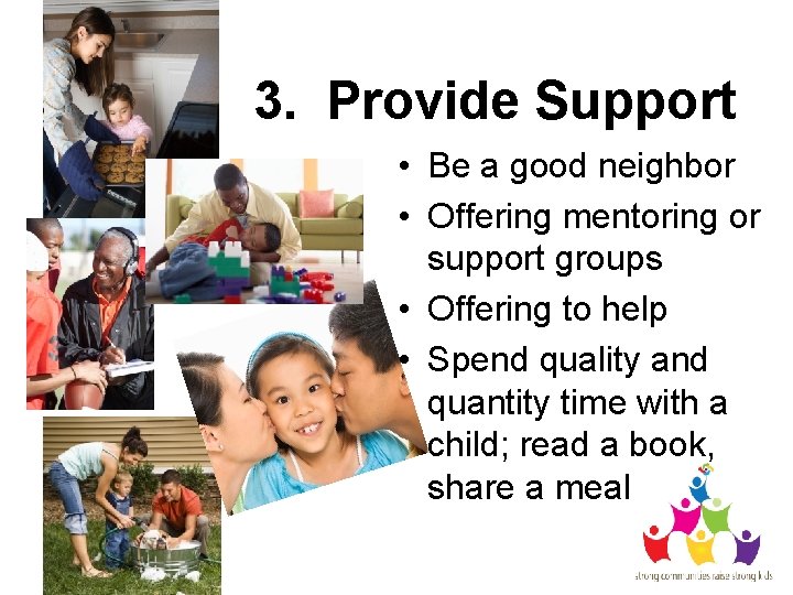 3. Provide Support • Be a good neighbor • Offering mentoring or support groups