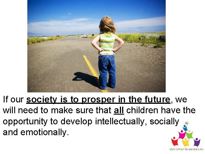 If our society is to prosper in the future, we will need to make