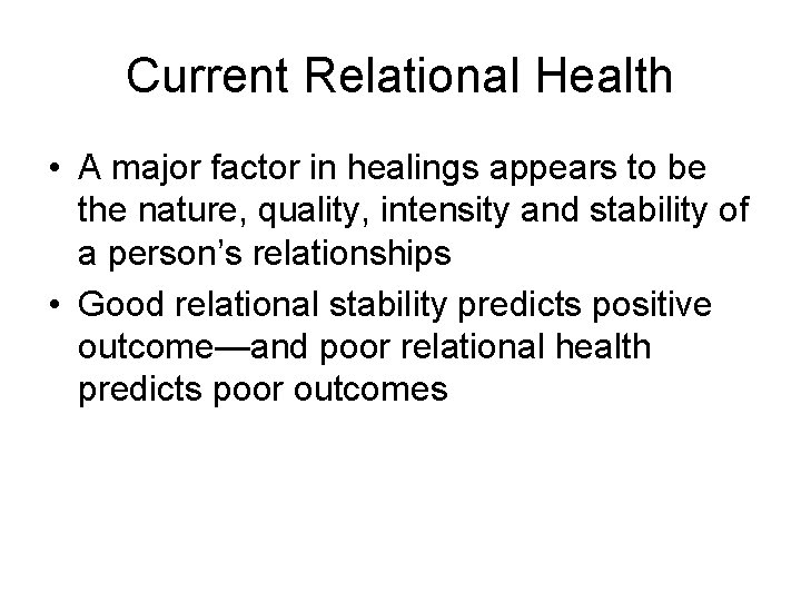 Current Relational Health • A major factor in healings appears to be the nature,