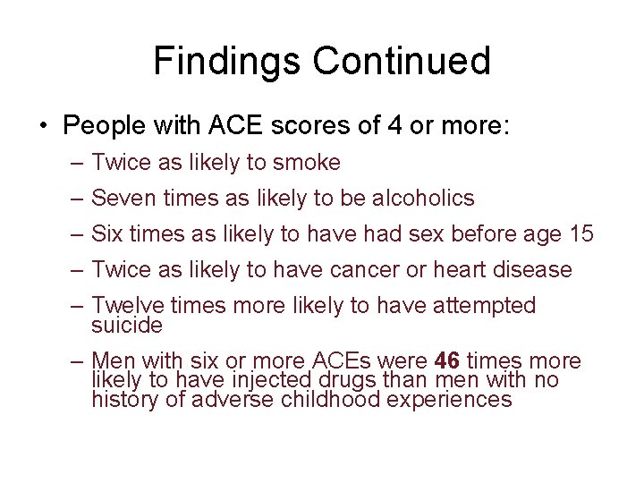 Findings Continued • People with ACE scores of 4 or more: – Twice as