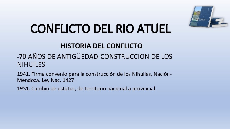 CONFLICTO DEL RIO ATUEL HISTORIA DEL CONFLICTO -70 AÑOS DE ANTIGÜEDAD-CONSTRUCCION DE LOS NIHUILES