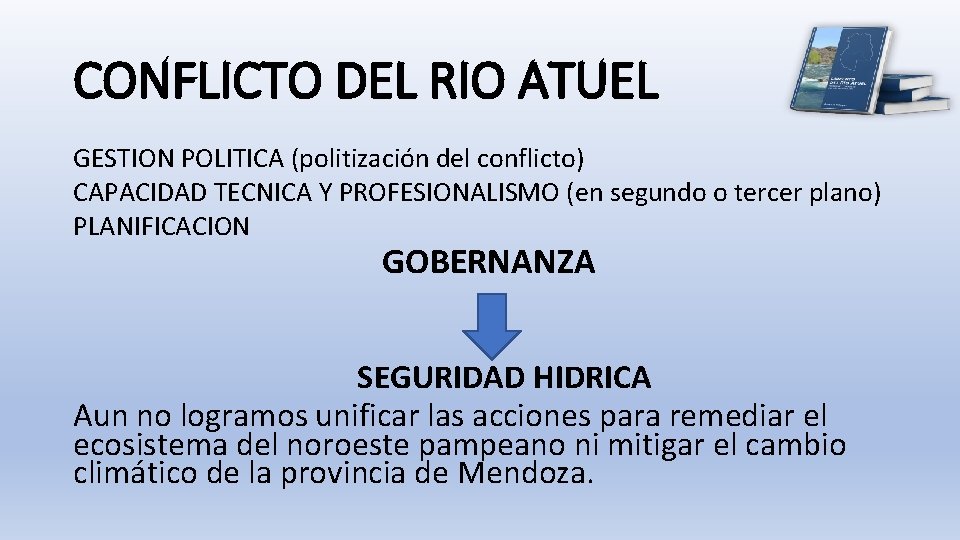 CONFLICTO DEL RIO ATUEL GESTION POLITICA (politización del conflicto) CAPACIDAD TECNICA Y PROFESIONALISMO (en