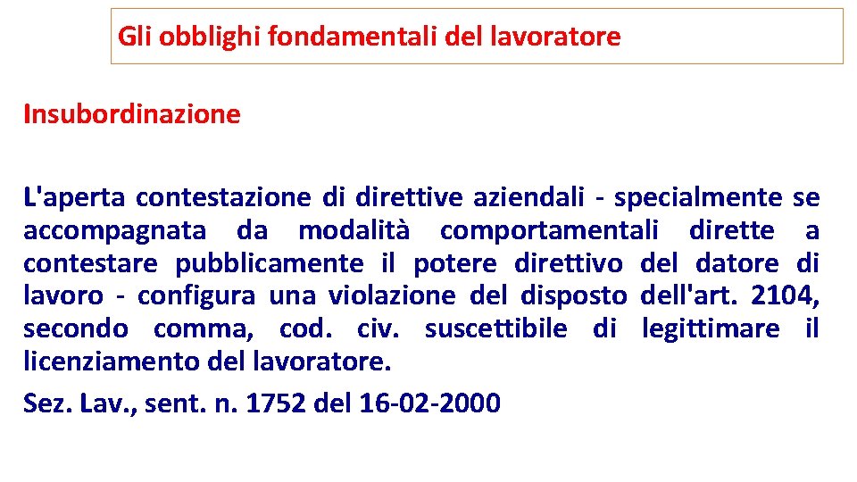 Gli obblighi fondamentali del lavoratore Insubordinazione L'aperta contestazione di direttive aziendali - specialmente se