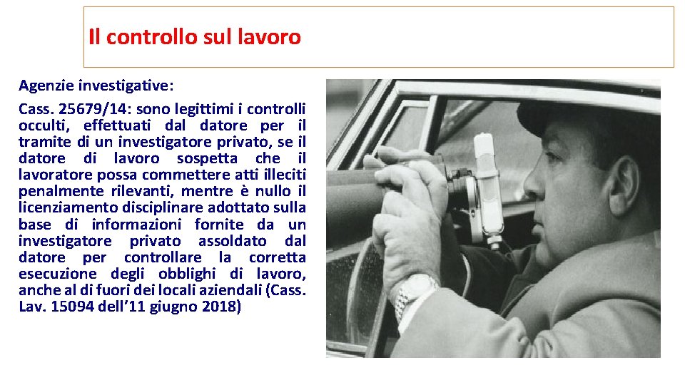 Il controllo sul lavoro Agenzie investigative: Cass. 25679/14: sono legittimi i controlli occulti, effettuati