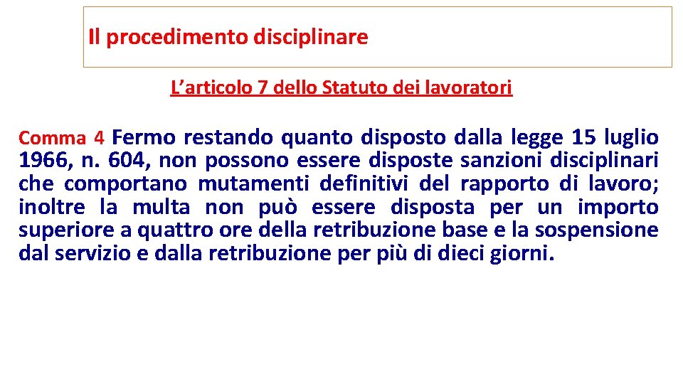 Il procedimento disciplinare L’articolo 7 dello Statuto dei lavoratori Comma 4 Fermo restando quanto