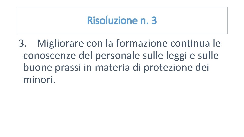 Risoluzione n. 3 3. Migliorare con la formazione continua le conoscenze del personale sulle