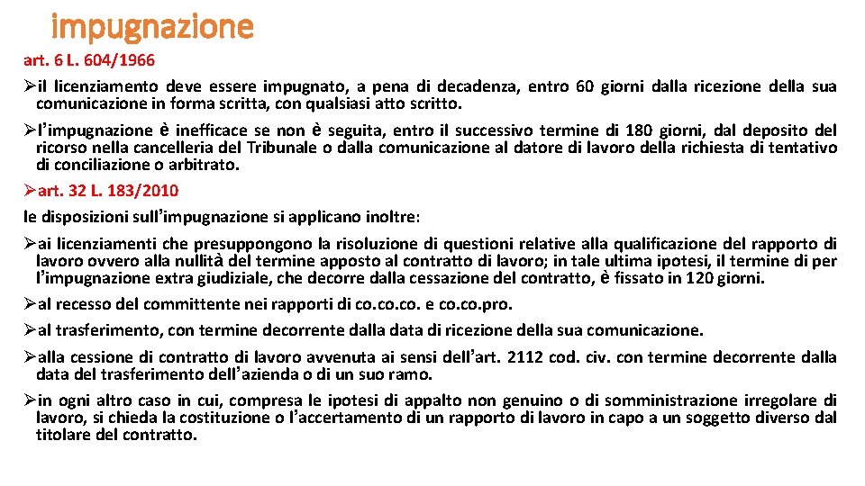 impugnazione art. 6 L. 604/1966 Øil licenziamento deve essere impugnato, a pena di decadenza, impugnazione art. 6 L. 604/1966 Øil licenziamento deve essere impugnato, a pena di decadenza,