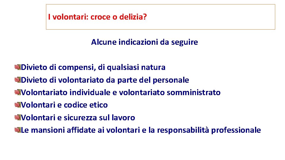 I volontari: croce o delizia? Alcune indicazioni da seguire Divieto di compensi, di qualsiasi