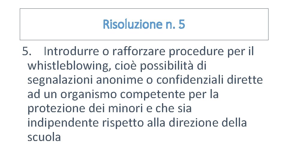 Risoluzione n. 5 5. Introdurre o rafforzare procedure per il whistleblowing, cioè possibilità di