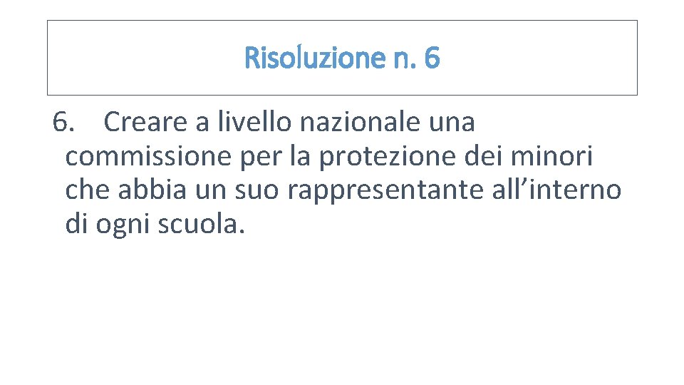 Risoluzione n. 6 6. Creare a livello nazionale una commissione per la protezione dei