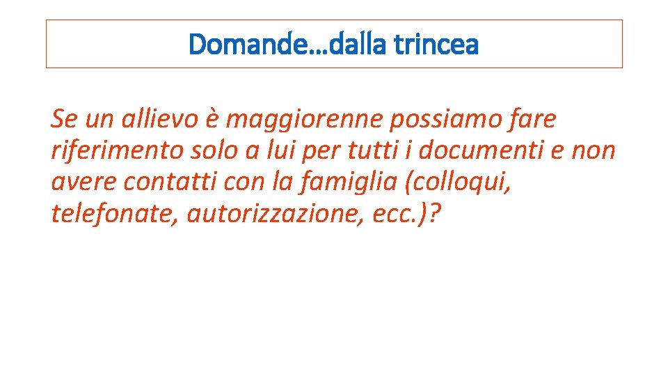 Domande…dalla trincea Se un allievo è maggiorenne possiamo fare riferimento solo a lui per Domande…dalla trincea Se un allievo è maggiorenne possiamo fare riferimento solo a lui per