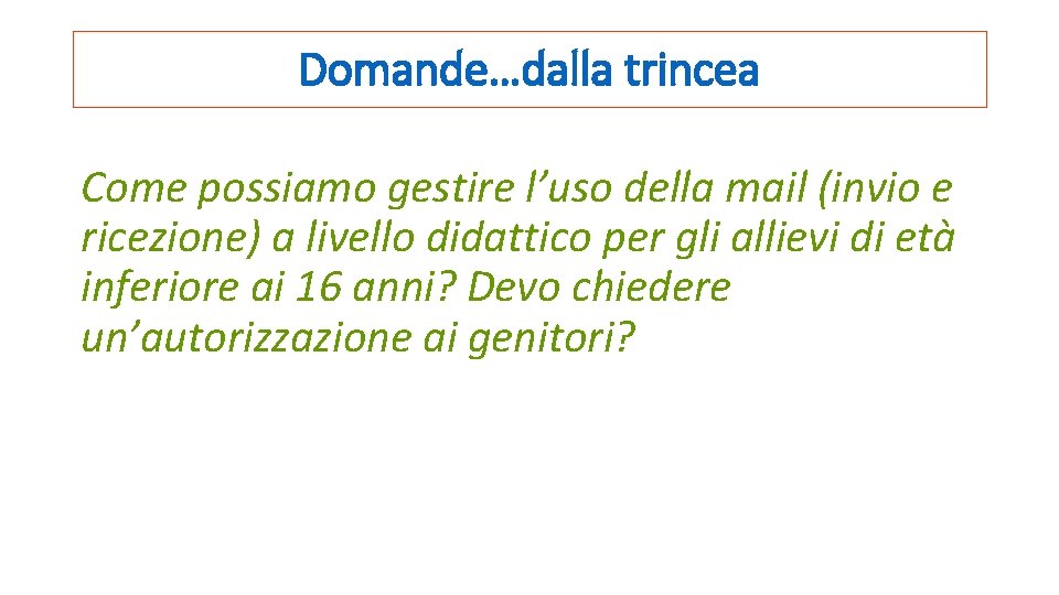 Domande…dalla trincea Come possiamo gestire l’uso della mail (invio e ricezione) a livello didattico