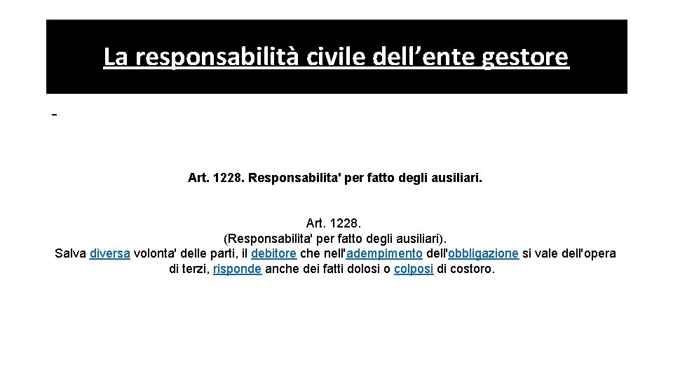 La responsabilità civile dell’ente gestore Art. 1228. Responsabilita' per fatto degli ausiliari. Art. 1228. La responsabilità civile dell’ente gestore Art. 1228. Responsabilita' per fatto degli ausiliari. Art. 1228.
