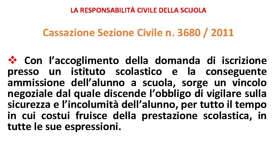 LA RESPONSABILITÀ CIVILE DELLA SCUOLA Cassazione Sezione Civile n. 3680 / 2011 v Con