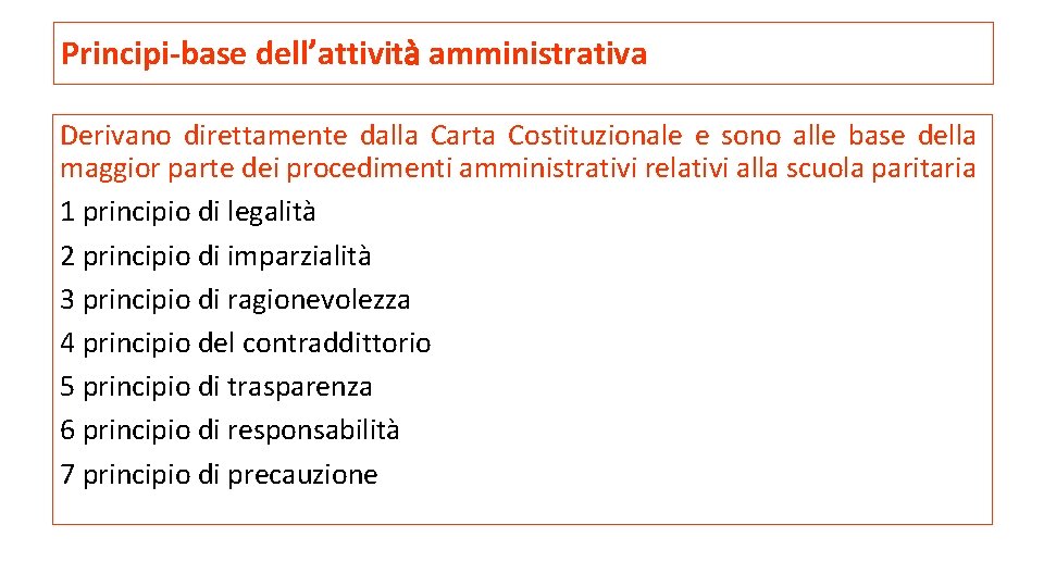 Principi-base dell’attività amministrativa Derivano direttamente dalla Carta Costituzionale e sono alle base della maggior