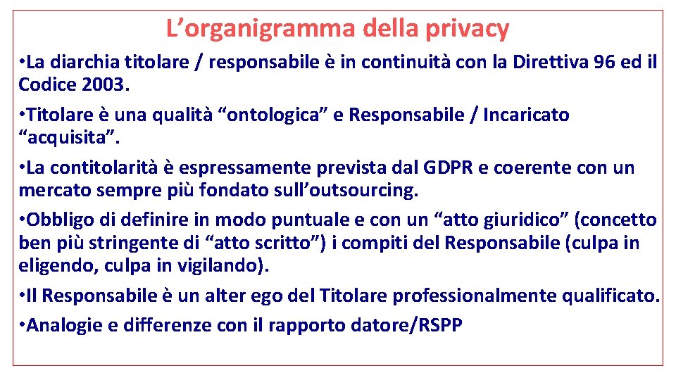 L’organigramma della privacy • La diarchia titolare / responsabile è in continuità con la