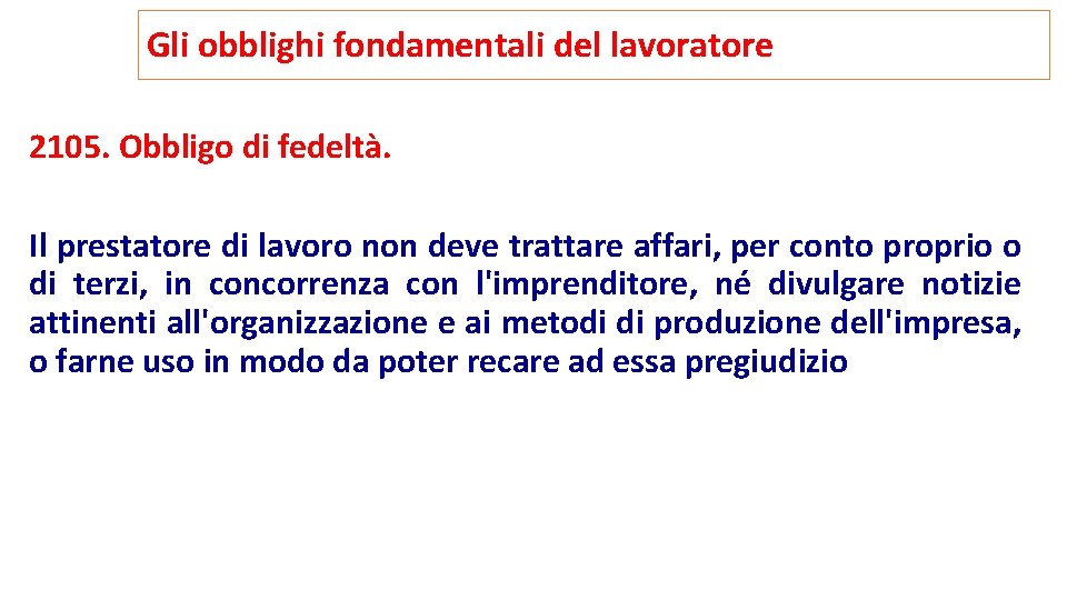 Gli obblighi fondamentali del lavoratore 2105. Obbligo di fedeltà. Il prestatore di lavoro non