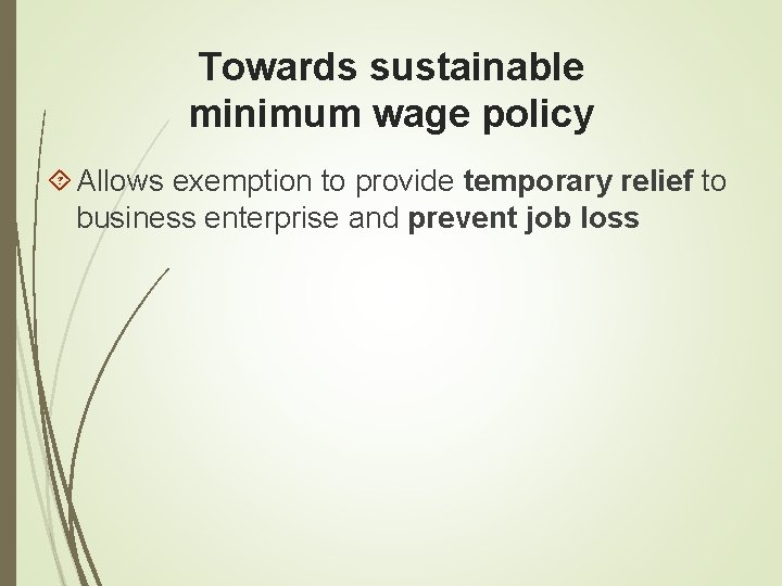 Towards sustainable minimum wage policy Allows exemption to provide temporary relief to business enterprise