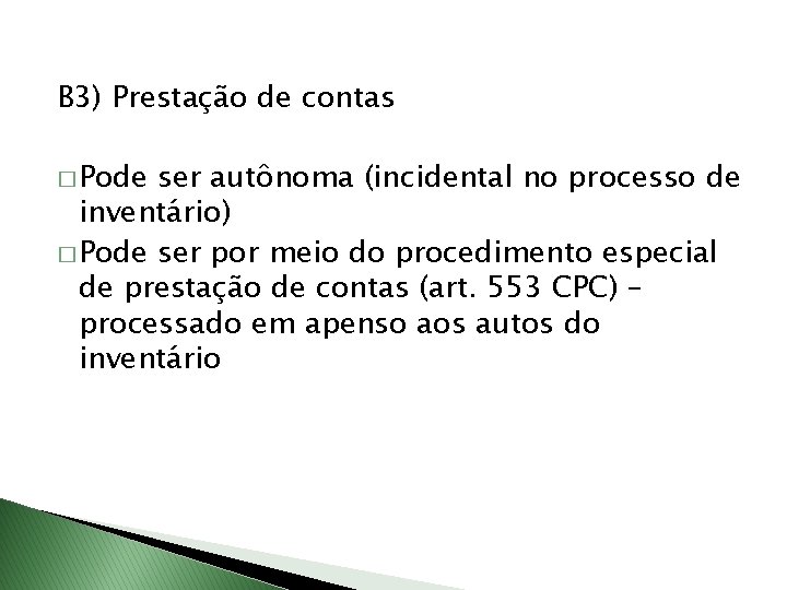B 3) Prestação de contas � Pode ser autônoma (incidental no processo de inventário)