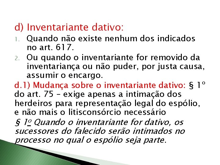 d) Inventariante dativo: Quando não existe nenhum dos indicados no art. 617. 2. Ou
