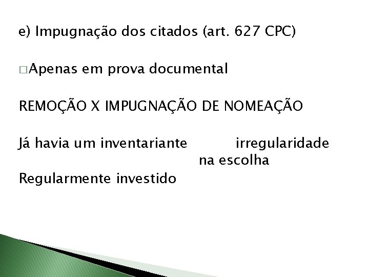 e) Impugnação dos citados (art. 627 CPC) � Apenas em prova documental REMOÇÃO X