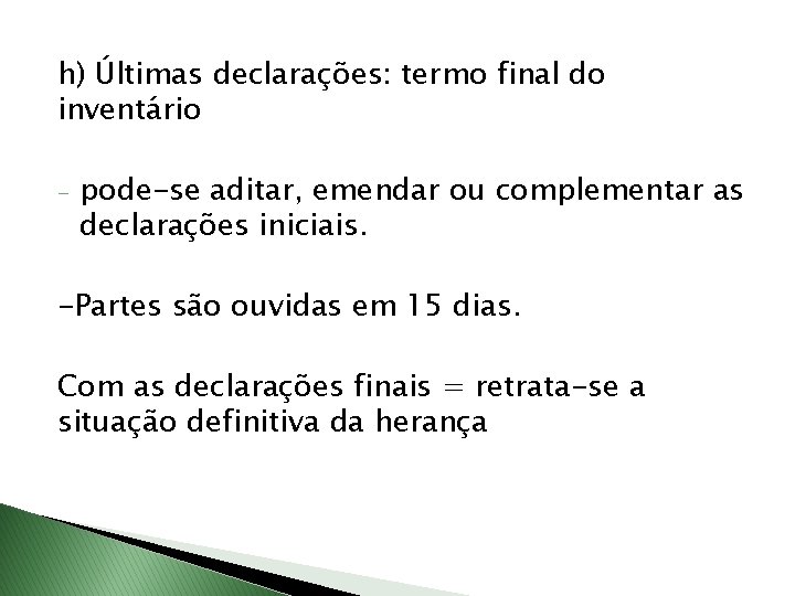 h) Últimas declarações: termo final do inventário - pode-se aditar, emendar ou complementar as