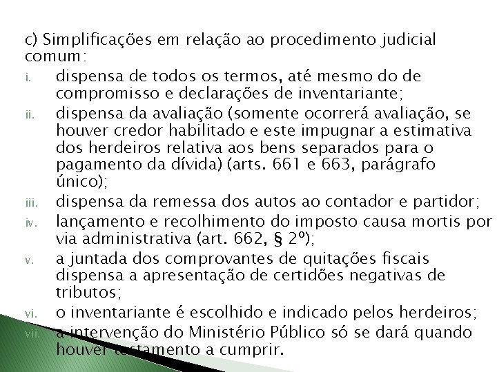 c) Simplificações em relação ao procedimento judicial comum: i. dispensa de todos os termos,