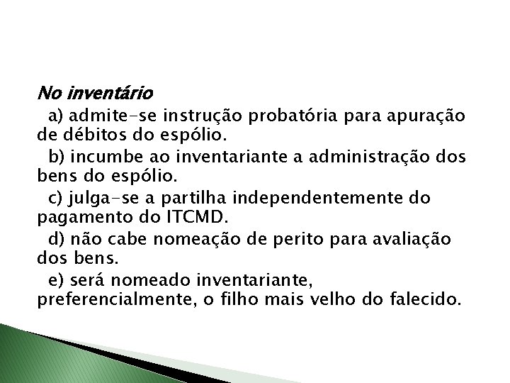 No inventário a) admite-se instrução probatória para apuração de débitos do espólio. b) incumbe