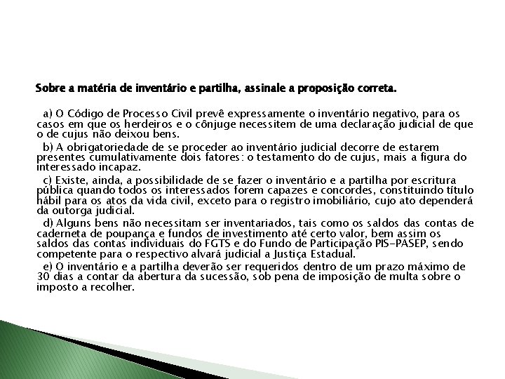 Sobre a matéria de inventário e partilha, assinale a proposição correta. a) O Código