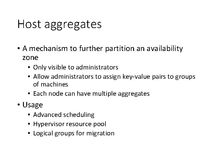 Host aggregates • A mechanism to further partition an availability zone • Only visible