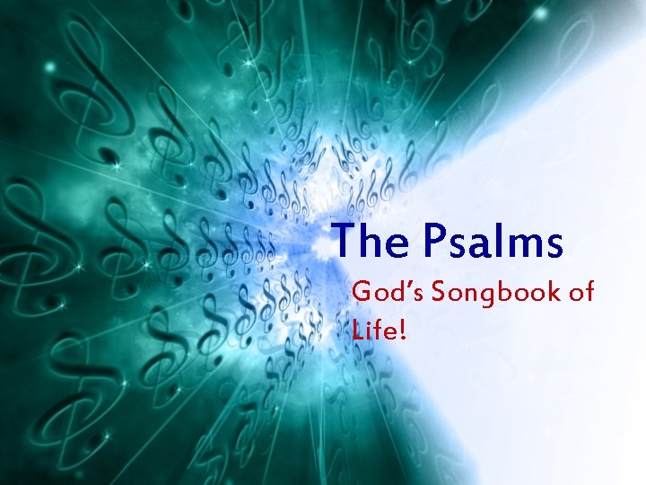 The Psalms God’s Songbook of Life! 