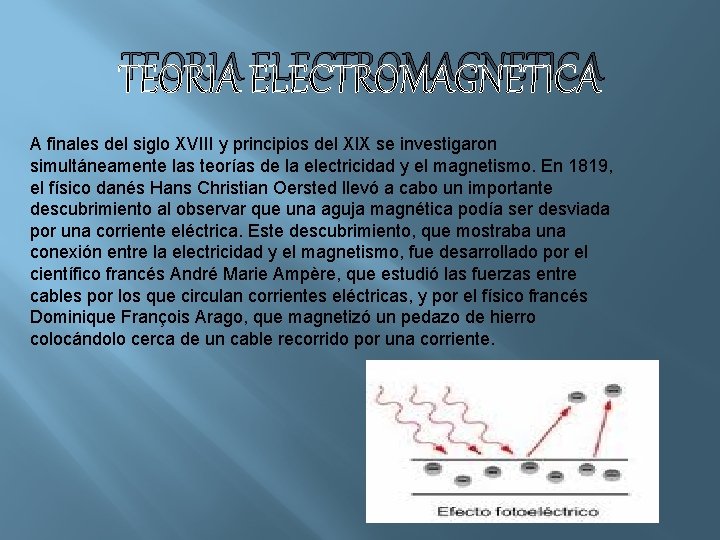 TEORIA ELECTROMAGNETICA A finales del siglo XVIII y principios del XIX se investigaron simultáneamente