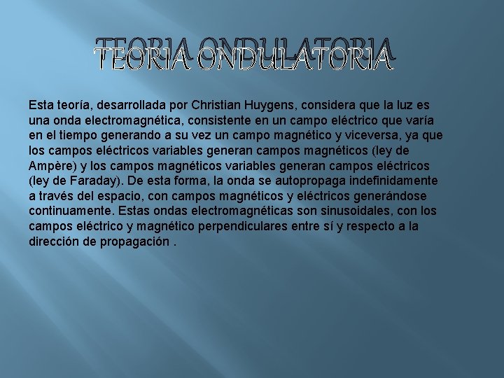 TEORIA ONDULATORIA Esta teoría, desarrollada por Christian Huygens, considera que la luz es una