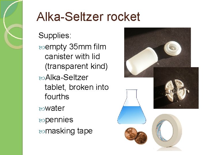 Alka-Seltzer rocket Supplies: empty 35 mm film canister with lid (transparent kind) Alka-Seltzer tablet,