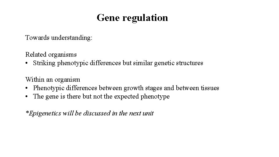 Gene regulation Towards understanding: Related organisms • Striking phenotypic differences but similar genetic structures