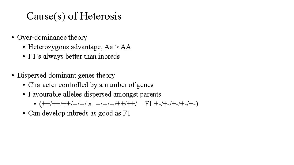 Cause(s) of Heterosis • Over-dominance theory • Heterozygous advantage, Aa > AA • F