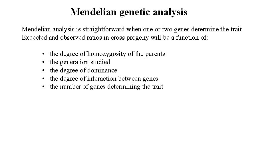 Mendelian genetic analysis Mendelian analysis is straightforward when one or two genes determine the