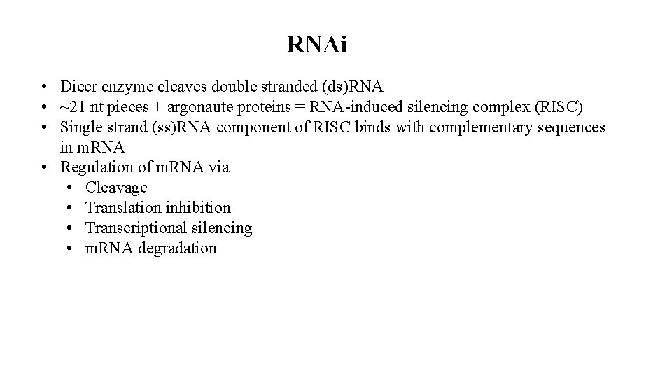 RNAi • Dicer enzyme cleaves double stranded (ds)RNA • ~21 nt pieces + argonaute