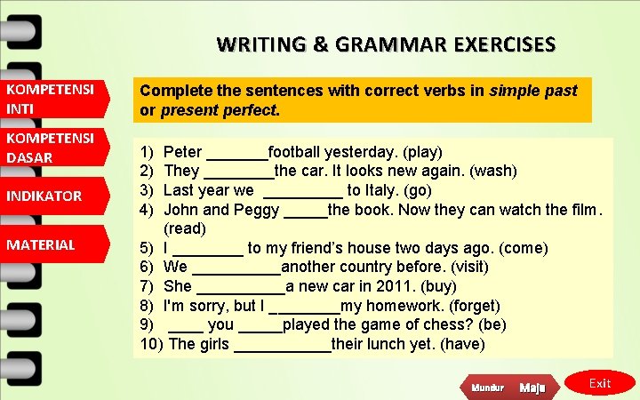 WRITING & GRAMMAR EXERCISES KOMPETENSI INTI KOMPETENSI DASAR INDIKATOR MATERIAL Complete the sentences with