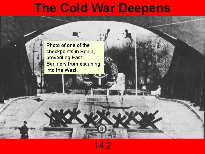 The Cold War Deepens Photo of one of the checkpoints in Berlin, preventing East