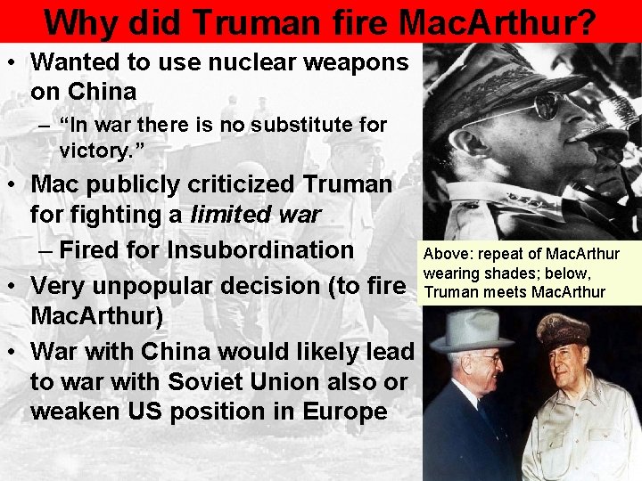Why did Truman fire Mac. Arthur? • Wanted to use nuclear weapons on China