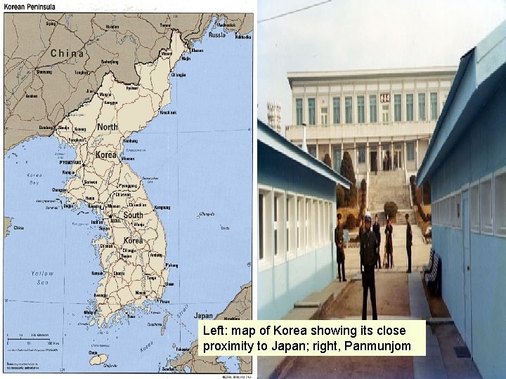 Left: map of Korea showing its close proximity to Japan; right, Panmunjom 