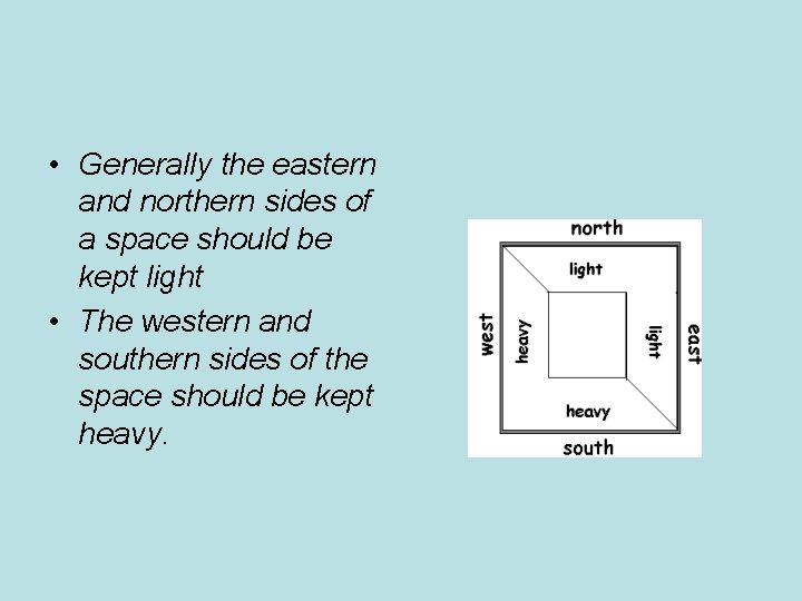 • Generally the eastern and northern sides of a space should be kept • Generally the eastern and northern sides of a space should be kept