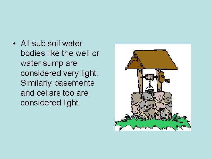 • All sub soil water bodies like the well or water sump are • All sub soil water bodies like the well or water sump are