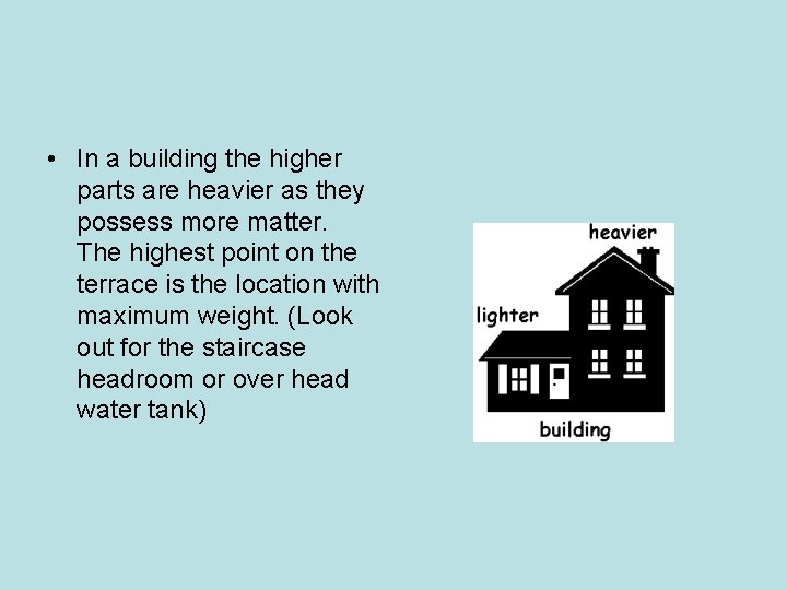 • In a building the higher parts are heavier as they possess more • In a building the higher parts are heavier as they possess more