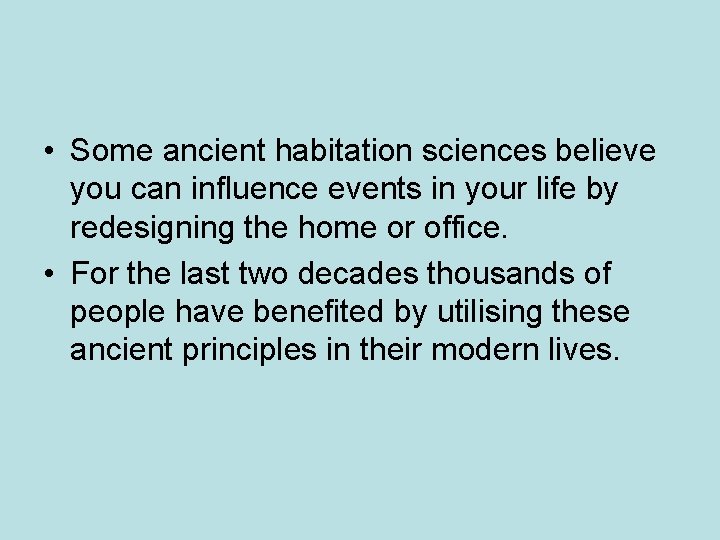 • Some ancient habitation sciences believe you can influence events in your life • Some ancient habitation sciences believe you can influence events in your life