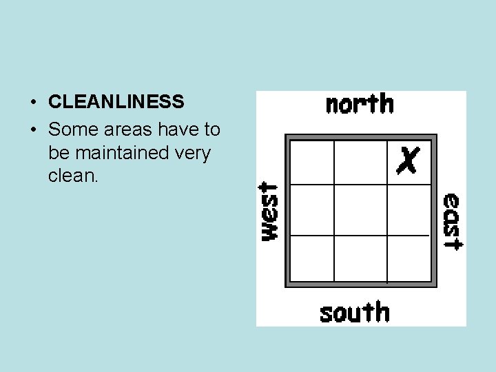 • CLEANLINESS • Some areas have to be maintained very clean. • CLEANLINESS • Some areas have to be maintained very clean.