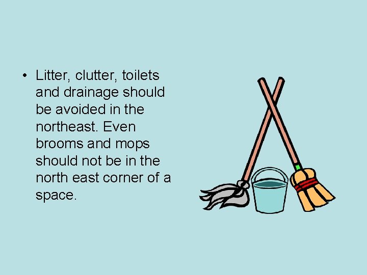 • Litter, clutter, toilets and drainage should be avoided in the northeast. Even • Litter, clutter, toilets and drainage should be avoided in the northeast. Even