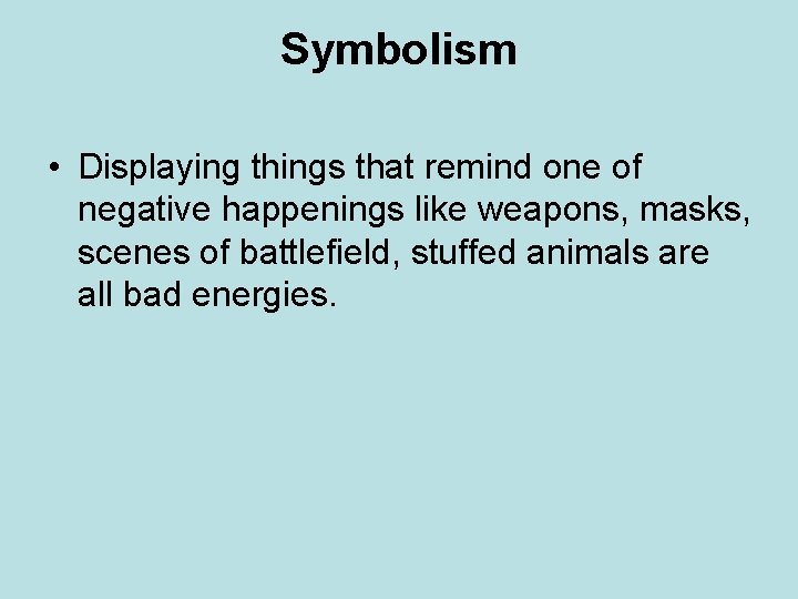 Symbolism • Displaying things that remind one of negative happenings like weapons, masks, scenes Symbolism • Displaying things that remind one of negative happenings like weapons, masks, scenes