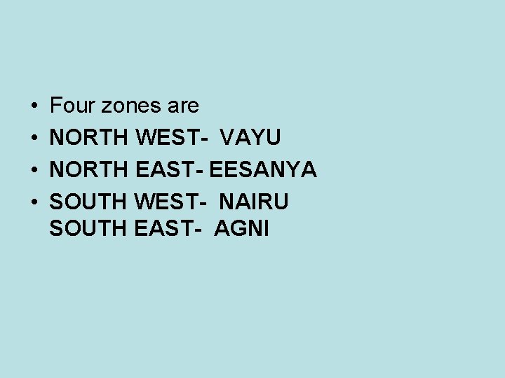 • • Four zones are NORTH WEST- VAYU NORTH EAST- EESANYA SOUTH WEST- • • Four zones are NORTH WEST- VAYU NORTH EAST- EESANYA SOUTH WEST-